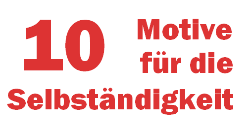 Die 10 häufigsten Motive für die Selbständigkeit